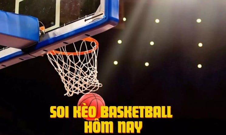 Soi kèo bóng rổ hôm nay nhận định chi tiết